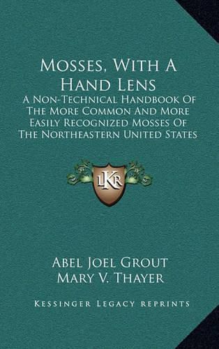 Cover image for Mosses, with a Hand Lens: A Non-Technical Handbook of the More Common and More Easily Recognized Mosses of the Northeastern United States (1905)