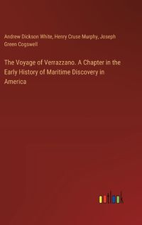 Cover image for The Voyage of Verrazzano. A Chapter in the Early History of Maritime Discovery in America