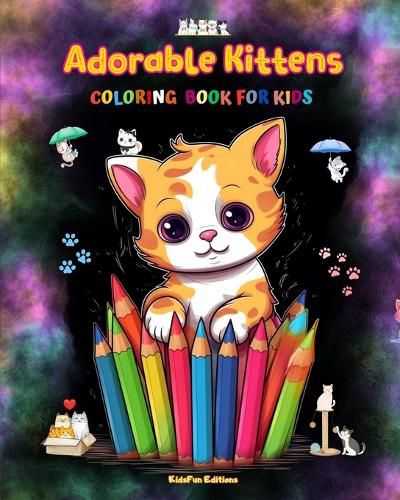 Cover image for Adorable Kittens - Coloring Book for Kids - Creative Scenes of Joyful and Playful Cats - Perfect Gift for Children