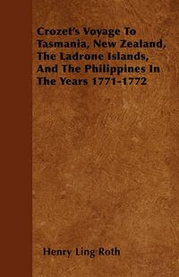 Cover image for Crozet's Voyage To Tasmania, New Zealand, The Ladrone Islands, And The Philippines In The Years 1771-1772