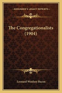 Cover image for The Congregationalists (1904)