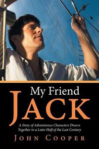 Cover image for My Friend Jack: A Story of Adventurous Characters Drawn Together in a Later Half of the Last Century