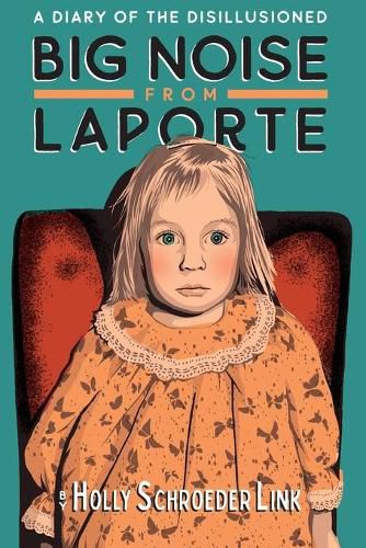 Cover image for Big Noise from LaPorte: A Diary of the Disillusioned