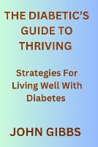 Cover image for The Diabetic's Guide to Thriving
