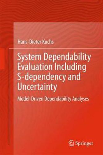 Cover image for System Dependability Evaluation Including S-dependency and Uncertainty: Model-Driven Dependability Analyses