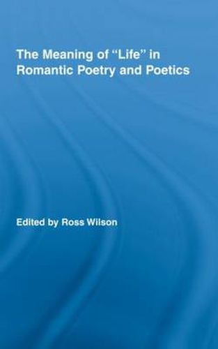 The Meaning of  Life  in Romantic Poetry and Poetics