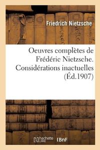 Cover image for Oeuvres Completes de Frederic Nietzsche. Considerations Inactuelles T02