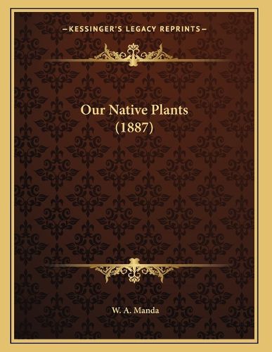 Cover image for Our Native Plants (1887)