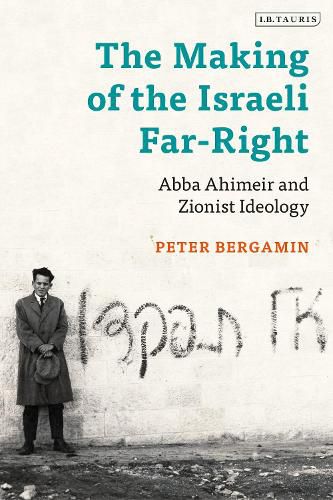 Cover image for The Making of the Israeli Far-Right: Abba Ahimeir and Zionist Ideology