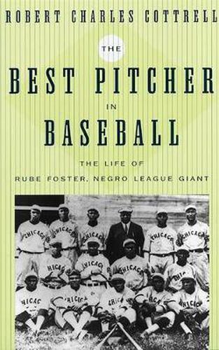 Cover image for The Best Pitcher in Baseball: The Life of Rube Foster, Negro League Giant