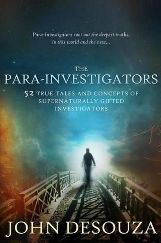 The Para-Investigators: 52 True Tales And Concepts of Supernaturally Gifted Investigators