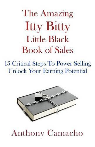 Cover image for The Amazing Itty Bitty little Black Book of Sales: 15 Simple Steps to Power Selling. Unlock Your Earning Potential