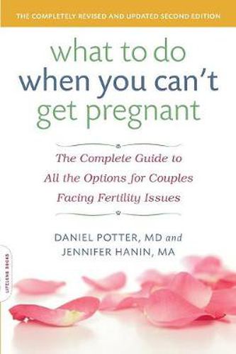 Cover image for What to Do When You Can't Get Pregnant: The Complete Guide to All the Options for Couples Facing Fertility Issues