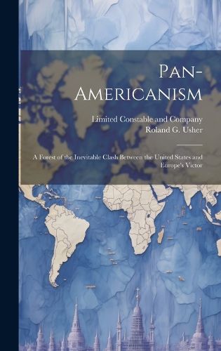 Cover image for Pan-Americanism; a Forest of the Inevitable Clash Between the United States and Europe's Victor