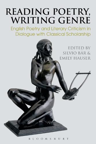 Reading Poetry, Writing Genre: English Poetry and Literary Criticism in Dialogue with Classical Scholarship