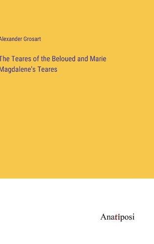 Cover image for The Teares of the Beloued and Marie Magdalene's Teares