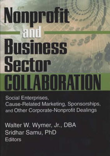 Cover image for Nonprofit and Business Sector Collaboration: Social Enterprises, Cause-Related Marketing, Sponsorships, and Other Corporate-Nonprofit Dealings