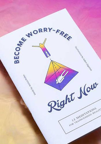Cover image for Become Worry-Free Right Now: 12 Meditations for Transcending Reality