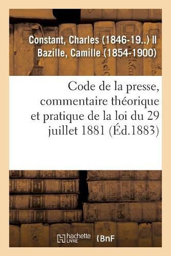 Code de la Presse, Commentaire Theorique Et Pratique de la Loi Du 29 Juillet 1881