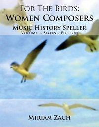 Cover image for For the Birds: Women Composers Music History Speller