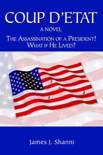 Cover image for Coup D'etat: The Assassination of a President! What If He Lived?