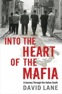 Cover image for Into the Heart of the Mafia: A Journey Through the Italian South