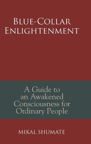 Cover image for Blue-Collar Enlightenment: A Guide to an Awakened Consciousness for Ordinary People