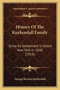 Cover image for History of the Kuykendall Family: Since Its Settlement in Dutch New York in 1646 (1919)
