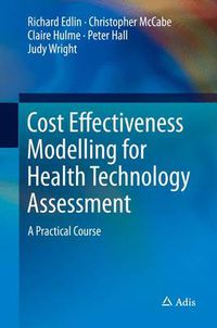 Cover image for Cost Effectiveness Modelling for Health Technology Assessment: A Practical Course