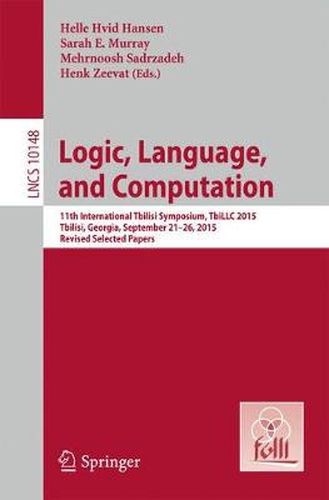 Cover image for Logic, Language, and Computation: 11th International Tbilisi Symposium on Logic, Language, and Computation, TbiLLC 2015, Tbilisi, Georgia, September 21-26, 2015, Revised Selected Papers