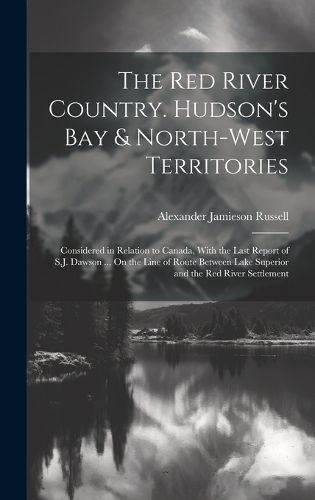Cover image for The Red River Country. Hudson's Bay & North-West Territories