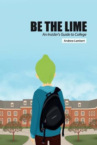 Cover image for Be the Lime: An Insider's Guide to College