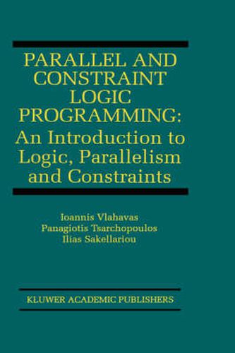 Cover image for Parallel and Constraint Logic Programming: An Introduction to Logic, Parallelism and Constraints