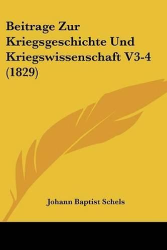 Cover image for Beitrage Zur Kriegsgeschichte Und Kriegswissenschaft V3-4 (1829)