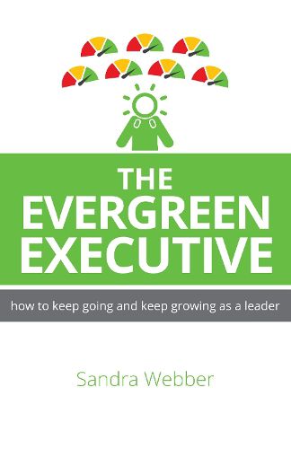 Cover image for The Evergreen Executive: How to keep going and keep growing as a leader.