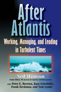 Cover image for AFTER ATLANTIS: Working, Managing, and Leading in Turbulent Times: Working, Managing, and Leading in Turbulent Times