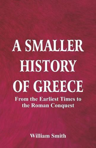 Cover image for A Smaller History of Greece: from the Earliest Times to the Roman Conquest