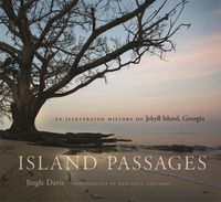 Cover image for Island Passages: An Illustrated History of Jekyll Island, Georgia