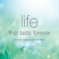 Cover image for Life that lasts forever: Knowing God's plan for your future