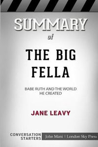 Cover image for Summary of The Big Fella: Babe Ruth and the World He Created: Conversation Starters