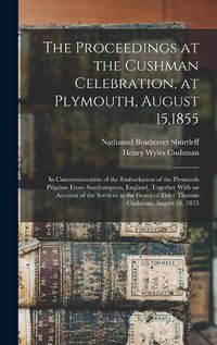 Cover image for The Proceedings at the Cushman Celebration, at Plymouth, August 15,1855