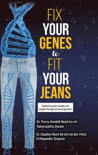 Cover image for Fix Your Genes to Fit Your Jeans: Optimizing diet, health and weight through personal genetics