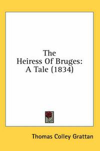 Cover image for The Heiress of Bruges: A Tale (1834)