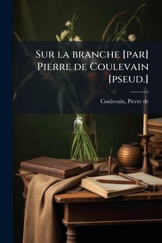 Cover image for Sur La Branche [Par] Pierre de Coulevain [Pseud.]