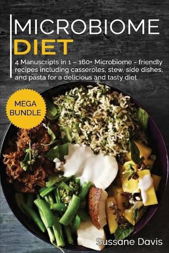 Microbiome Diet: MEGA BUNDLE - 4 Manuscripts in 1 - 160+ Microbiome - friendly recipes including casseroles, stew, side dishes, and pasta for a delicious and tasty diet