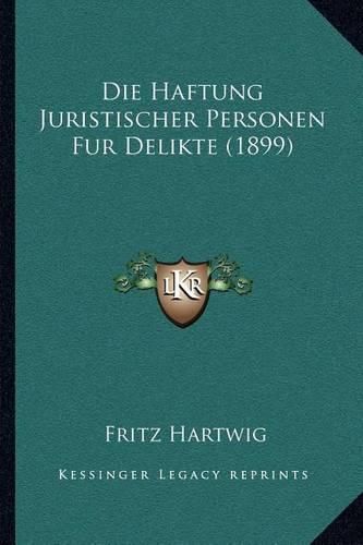 Cover image for Die Haftung Juristischer Personen Fur Delikte (1899)