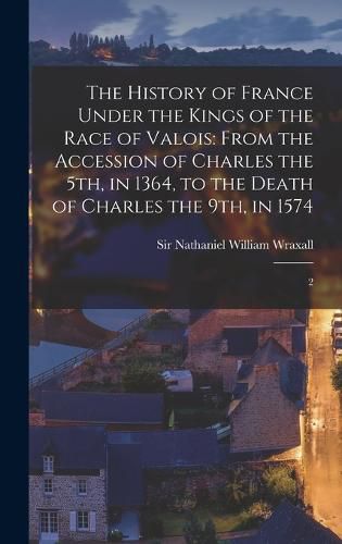 The History of France Under the Kings of the Race of Valois