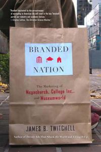 Cover image for Branded Nation: The Marketing of Megachurch, College Inc., and Museumworld