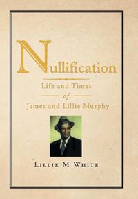 Cover image for Nullification: Life and Times of James and Lillie Murphy