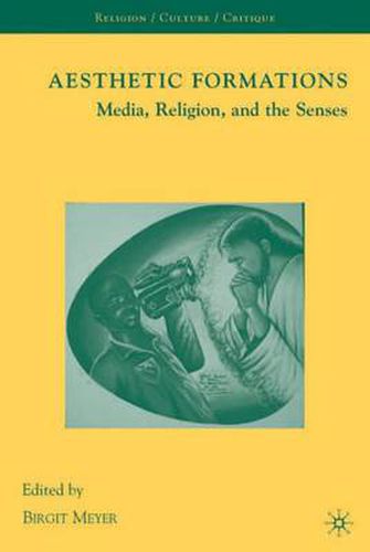 Aesthetic Formations: Media, Religion, and the Senses